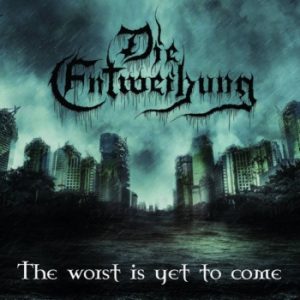 ie Entweihung > The Worst Is Yet to Come
